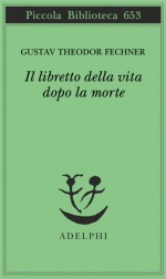 Il libretto della vita dopo la morte - Gustav Theodor Fechner, Giampiero Moretti, Emma Sola