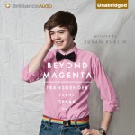 Beyond Magenta: Transgender Teens Speak Out - Susan Kuklin, Tanya Eby, Nick Podehl, Todd Haberkorn, Roxanne Hernandez, Janina Edwards, Nancy Wu, Marisol Ramirez