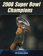 New England Patriots: 2008 Super Bowl Champions - Sports Publishing