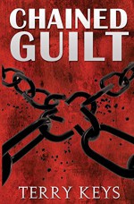 Chained Guilt (Hidden Guilt Book 1) - Terry Keys, Susan Hughes