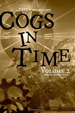 Cogs in Time Volume Two: A CHBB Anthology (The Steamworks Series) (Volume 2) - SJ Davis, Catherine Stovall, KC Finn, Jeannette Joyale, Cory Turner, Cindy J. Smith, Emma Michaels, Michael Cross, Deborah Dalton, Andrea L. Staum, Monica Reents, Beth W. Patterson, Aubrey Diamant, Samantha Ketteman, Sherwin Mathews, Faith Marlow, Lexi Ostrow, Wayne Cary, 