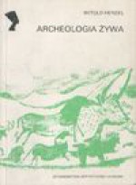 Archeologia żywa - Witold Hensel