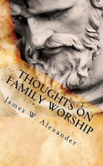 Thoughts On Family Worship - James Alexander, Daniel Romer