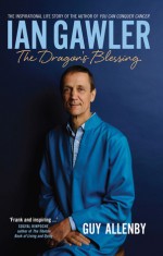 Ian Gawler: The Dragon's Blessing - Guy Allenby, Ian Gawler