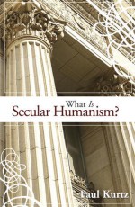 What Is Secular Humanism? - Paul Kurtz