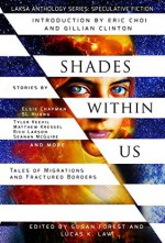 Shades Within Us: Tales of Migrations and Fractured Borders - Susan Forest, Lucas K. Law