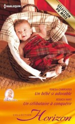 Un bébé si adorable - Un célibataire à conquérir (Horizon) (French Edition) - Teresa Carpenter, Jessica Hart