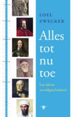 Alles tot nu toe: Een kleine wereldgeschiedenis - Loel Zwecker, Rob Kuitenbrouwer, Fred Hendriks