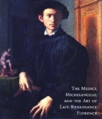 The Medici, Michelangelo, and the Art of Late Renaissance Florence - Cristina Acidini Luchinat, Yale University Press, Detroit Institute of Arts, Cristina Acidini, Art Institute of Chicago, Palazzo Strozzi