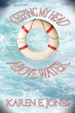 Keeping My Head Above Water - Karen Jones