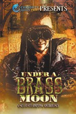 Under a Brass Moon: Sci-Fi Steampunk Anthology - Jordan Elizabeth, Benjamin Sperduto, G Miki Hayden