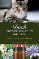 Bach Flower Remedies for Cats - Martin Scott, Gael Mariani, Richard Allport