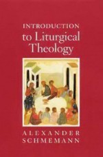 Introduction to Liturgical Theology - Alexander Schmemann