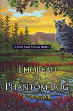 Thoreau in Phantom Bog (A Henry David Thoreau Mystery) - B.B. Oak