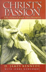 Christ's Passion: The Power and the Promise - D. James Kennedy, Jerry Newcombe