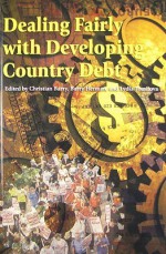 Dealing Fairly with Developing Country Debt - Christian Barry, Barry Herman