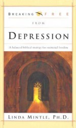 Breaking Free From Depression: A balanced biblical strategy for emotional freedom - Linda Mintle