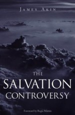 The Salvation Controversy - Jimmy Akin, Regis Martin