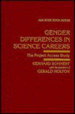 Gender Differences in Science Careers: The Project Access Study - Gerhard Sonnert, Gerald Holton