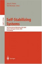 Self-Stabilizing Systems: 5th International Workshop, WSS 2001, Lisbon, Portugal, October 1-2, 2001 Proceedings (Lecture Notes in Computer Science) - Ajoy K. Datta, Ted Herman