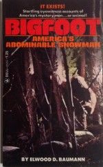 Bigfoot: America's Abominable Snowman - Elwood D. Baumann