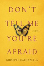 Don't Tell Me You're Afraid: A Novel - Giuseppe Catozzella, Anne Appel