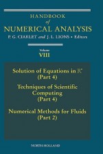 Handbook of Numerical Analysis, Volume 8: Solution of Equations in R ( Part 4 ), Techniques of Scientific Computer ( Part 4 ), Numerical Methods for F - Philippe G. Ciarlet, Philippe G. Ciarlet