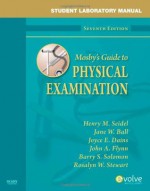 Student Laboratory Manual for Mosby's Guide to Physical Examination, 7e (Mosby's Guide to Physical Examination Student Workbook) - Henry M. Seidel, Jane W. Ball, Joyce E. Dains, John A. Flynn Md Mba, Barry S. Solomon Md Mph, Rosalyn W. Stewart Md Ms Mba