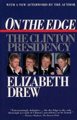 On the Edge: The Clinton Presidency - Elizabeth Drew