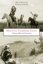 Montana Campfire Tales, 2nd: Fourteen Historical Narratives - Dave Walter