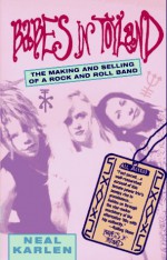 Babes in Toyland: The Making and Selling of a Rock and Roll Band - Neal Karlen