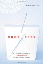 Chop Suey: A Cultural History of Chinese Food in the United States - Andrew Coe