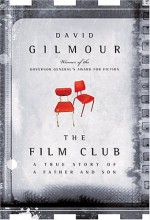 The Film Club: A True Story of a Father and Son - David Gilmour