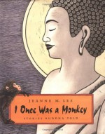 I Once Was a Monkey: Stories Buddha Told - Jeanne M. Lee