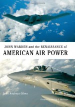 John Warden and the Renaissance of American Air Power - John Andreas Olsen