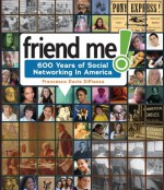 Friend Me!: 600 Years of Social Networking in America - Francesca Davis DiPiazza