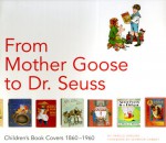 From Mother Goose to Dr. Seuss: Children's Book Covers 1880-1960 - Harold Darling, Seymour Chwast