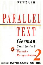 German Short Stories 2 - David Constantine, Ingeborg Bachmann, Francis Kyle, Johannes Bobrowski, Ray Ockenden, Alexander Kluge, Simon Caulkin, Thomas Bernhard, David Horrocks, Ernst Penzoldt, Marie Luise Kaschnitz, Helen Taylor, Günter de Bruyn, Peter Anthony, Siegfried Lenz, Stewart Spencer