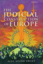 The Judicial Construction of Europe - Alec Stone Sweet