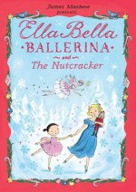 Ella Bella Ballerina and The Nutcracker - James Mayhew