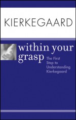 Kierkegaard Within Your Grasp - Shelley O'Hara