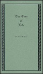 The Tree of Life: An Expose of Physical Regenesis on the Three-Fold Plane of Bodily, Chemical and Spiritual Operation - George Washington Carey