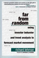 Far from Random: Using Investor Behavior and Trend Analysis to Forecast Market Movement - Richard Lehman, Lawrence G. McMillan