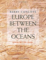 Europe Between the Oceans: 9000 BC-AD 1000 - Barry W. Cunliffe