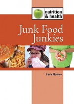 Junk Food Junkies - Carla Mooney