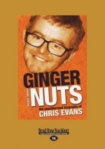 Ginger Nuts: The Unauthorised Biography of Chris Evans (Large Print 16pt) - Howard Johnson