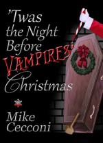 'Twas the Night Before Vampires' Christmas: A Parody Poem - Mike Cecconi, Eve Paludan