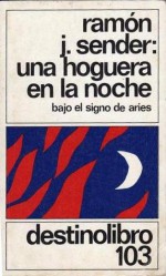 Una Hoguera en la Noche: Bajo el Signo de Aries - Ramón José Sender