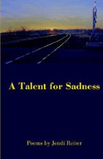 A Talent for Sadness - Jendi Reiter