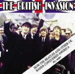 The British Invasion: How the Beatles and Other UK Bands Conquered America - Bill Harry